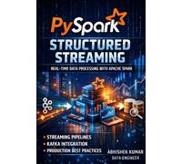 PySpark Structured Streaming Mastery: Build Real-Time Data Pipelines with Kafka, Apache Spark & Production-Ready Techniques