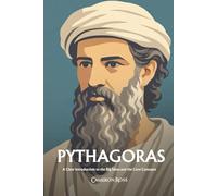 Pythagoras: A Clear Introduction to the Big Ideas and the Core Concepts