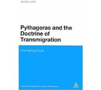 Pythagoras and the Doctrine of Transmigration, Continuum Studies in Ancient Philosophy James Luchte (Auteur)