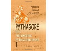 Pythagore et la philosophie pythagoricienne: Contenant les fragments de Philolaüs et d'Archytas. Tome 1