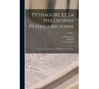Pythagore Et La Philosophie Pythagoricienne: Contenant Les Fragments De Philolaüs Et D'archytas; Volume 2