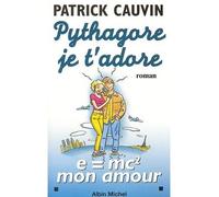 Pythagore, je t'adore - E= mc2 mon amour - Patrick Cauvin - Albin Michel - Livre