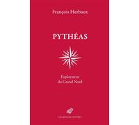 Pythéas Explorateur du Grand Nord - François Herbaux - Belles Lettres - broché - Essai
