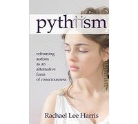 Pythiism: Reframing Autism as an Alternative Form of Consciousness