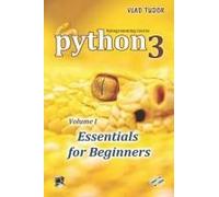 Python 3, Essentials For Beginners, Volume 1