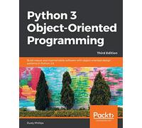 Python 3 Object-Oriented Programming.: Build robust and maintainable software with object-oriented design patterns in Python 3.8