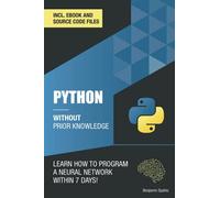 Python 3 Without Prior Knowledge: Learn how to program a neural network within 7 days