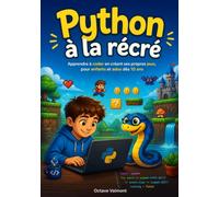 Python à la récré: Apprendre à coder en créant ses propres jeux, pour enfants et ados dès 10 ans