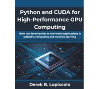 Python and CUDA for High-Performance GPU Computing: From low-level kernels to real-world applications in scientific computing and machine learning