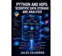 PYTHON AND HDF5: SCIENTIFIC DATA STORAGE AND ANALYSIS: Managing Large Datasets with NumPy Integration and h5py