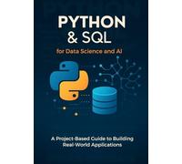 Python and SQL for Data Science and AI: A Project-Based Guide to Building Real-World Applications