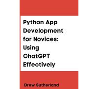 Python App Development for Novices: Using ChatGPT Effectively