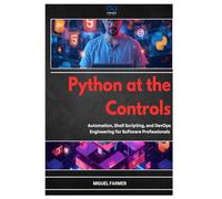Python at the Controls: Automation, Shell Scripting, and DevOps Engineering for Software Professionals