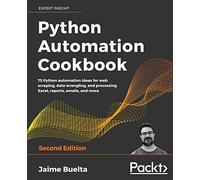 Python Automation Cookbook: 75 Python automation ideas for web scraping, data wrangling, and processing Excel, reports, emails, and more, 2nd Edition