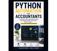 Python Automation for Accountants : AI-Powered Tools and Simple Scripts for Finance Teams to Eliminate Manual Work - No Coding Experience Required