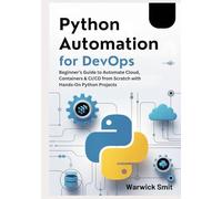 Python Automation for DevOps: Beginner’s Guide to Automate Cloud, Containers & CI/CD from Scratch with Hands-On Python Projects