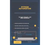 Python Automation for Excel, Reports, and Office Workflows: Practical Scripts, Templates, and AI-Assisted Techniques to Eliminate Busywork (2026 Edition)