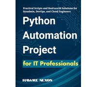 Python Automation Projects for IT Professionals: Practical Scripts and Real-world Solutions for Sysadmin, DevOps, and Cloud Engineers