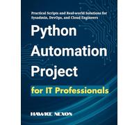 Python Automation Projects for IT Professionals: Practical Scripts and Real-world Solutions for Sysadmin, DevOps, and Cloud Engineers