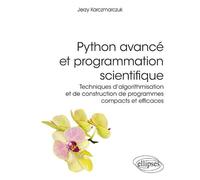 Python avancé et programmation scientifique - Techniques d'algorithmisation et de construction de programmes compacts et efficaces - Jerzy Karczmarczuk - Ellipses - broché - Manuel