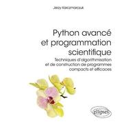 Python Avancé Et Programmation Scientifique - Techniques D'algorithmisation Et De Construction De Programmes Compacts Et Efficaces