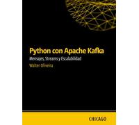 Python con Apache Kafka: Mensajes, Streams y Escalabilidad: Domina Apache Kafka y Python para mensajes, transmisión de datos, escalabilidad, seguridad y buenas prácticas en sistemas distribuidos.