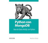 Python con MongoDB: Base de Datos NoSQL con Python: Aprenda a integrar Python y MongoDB para almacenar, consultar y optimizar datos en aplicaciones modernas con alta performance y escalabilidad.