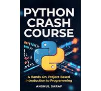 Python Crash Course:A Hands-On, Project-Based Introduction To Programming: For Beginners, Hobbyists, and Career-Changers | Learn Coding Fundamentals, Build Real-World Projects, and Automate Your Life
