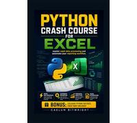Python Crash Course for Excel: Master Rapid Data Processing and Automate Your Reporting Workflow