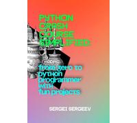 Python Crash Course Simplified: From Zero to Python Programmer with Fun Projects