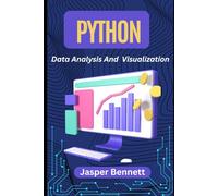 Python Data Analysis and Visualization: Complete Guide to NumPy, and Jupyter Efficient Data Analysis and Manipulation for Beginners and Beyond, Leverage Pandas, Matplotlib, Seaborn