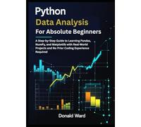 Python Data Analysis for Absolute Beginners: A Step-by-Step Guide to Learning Pandas, NumPy, and Matplotlib with Real-World Projects and No Prior Coding Experience Required