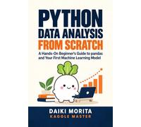Python Data Analysis from Scratch: A Hands-On Beginner's Guide to pandas and Your First Machine Learning Model