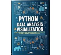 Python Data Analysis & Visualization: From Raw Data to Clear Business Insights with Pandas, NumPy & Modern Visualization Tools