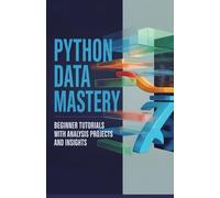 Python Data Mastery: Beginner Tutorials with Analysis Projects and Insights