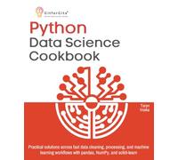 Python Data Science Cookbook: Practical solutions across fast data cleaning, processing, and machine learning workflows with pandas, NumPy, and scikit-learn