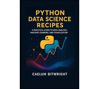 Python Data Science Recipes: A Practical Guide to Data Analysis, Machine Learning, and Visualization.