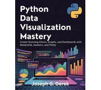 Python Data Visualization Mastery: Create Stunning Charts, Graphs, and Dashboards with Matplotlib, Seaborn, and Plotly