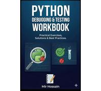 Python Debugging & Testing Workbook: For Beginner to Intermediate Python Developers