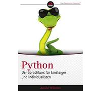 Python. Der Sprachkurs Für Einsteiger Und Individualisten