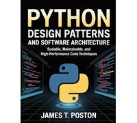 Python Design Patterns and Software Architecture.: Scalable, Maintainable, and High-Performance Code Techniques