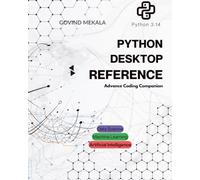 Python Desktop Reference: Advance Coding Companion (Machine Learning and AI)