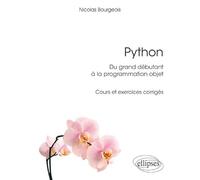 Python, du grand débutant à la programmation objet: Cours et exercices corrigés