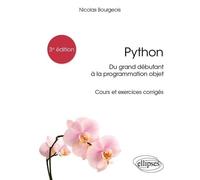 Python, Du Grand Débutant À La Programmation Objet - Cours Et Exercices Corrigés