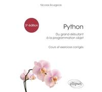 Python, du grand débutant à la programmation objet: Cours et exercices corrigés