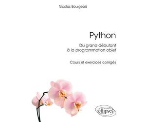 Python, du grand débutant à la programmation objet: Cours et exercices corrigés
