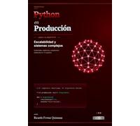 Python en Producción - Libro 3: El Arquitecto: Escalabilidad y sistemas complejos