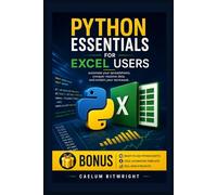 Python Essentials for Excel Users: Automate Your Spreadsheets, Conquer Massive Data, and Reclaim Your Workweek