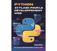 Python et Flask pour le développement Web: Créez des applications Web dynamiques avec HTML et Python