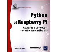 Python et Raspberry Pi: Apprenez à développer sur votre nano-ordinateur